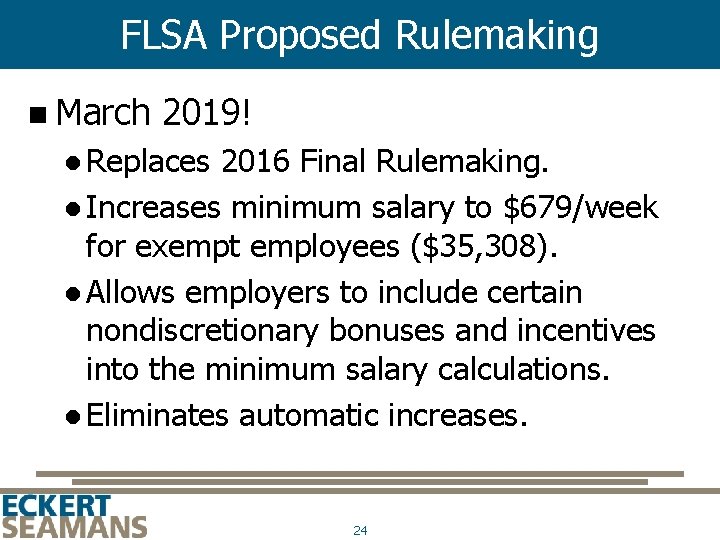 FLSA Proposed Rulemaking n March 2019! Replaces 2016 Final Rulemaking. Increases minimum salary to