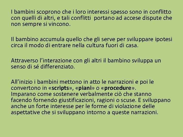 I bambini scoprono che i loro interessi spesso sono in conflitto con quelli di