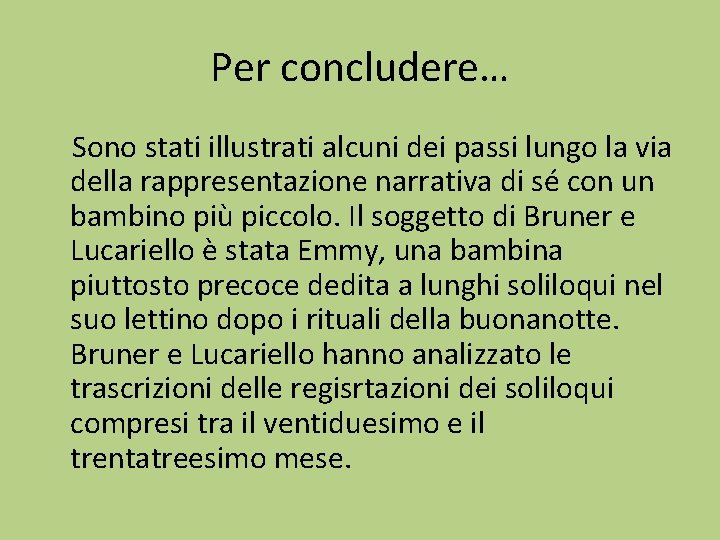Per concludere… Sono stati illustrati alcuni dei passi lungo la via della rappresentazione narrativa