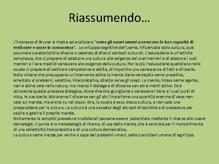 Riassumendo… L’interesse di Bruner è rivolto ad analizzare “come gli esseri umani accrescono la