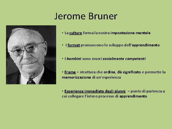 Jerome Bruner • La cultura forma la nostra impostazione mentale • I format promuovono