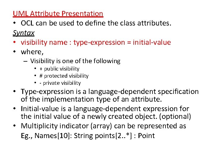 UML Attribute Presentation • OCL can be used to define the class attributes. Syntax