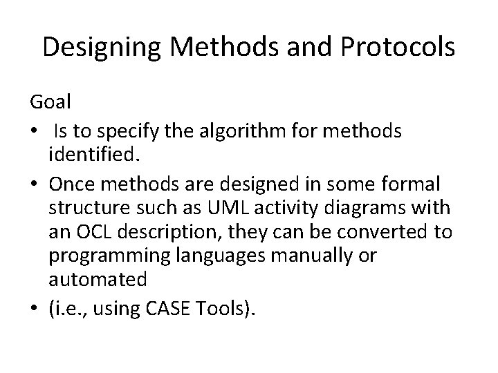 Designing Methods and Protocols Goal • Is to specify the algorithm for methods identified.