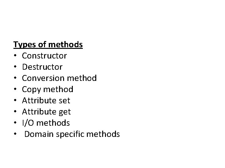 Types of methods • Constructor • Destructor • Conversion method • Copy method •