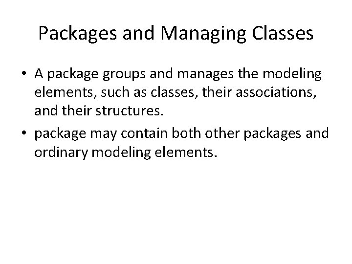 Packages and Managing Classes • A package groups and manages the modeling elements, such