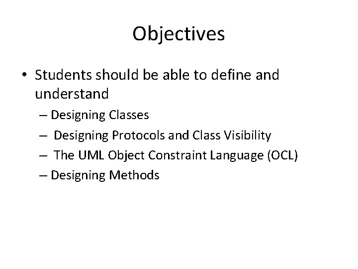 Objectives • Students should be able to define and understand – Designing Classes –