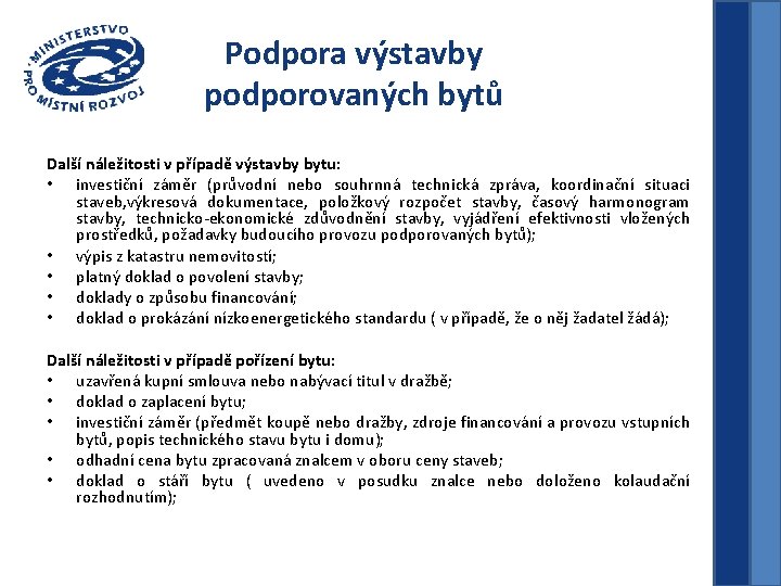 Podpora výstavby podporovaných bytů Další náležitosti v případě výstavby bytu: • investiční záměr (průvodní