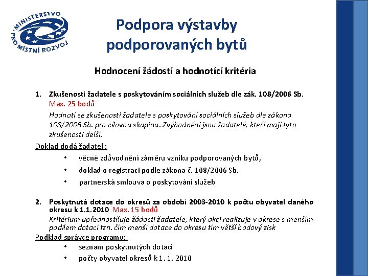 Podpora výstavby podporovaných bytů Hodnocení žádostí a hodnotící kritéria 1. Zkušenosti žadatele s poskytováním