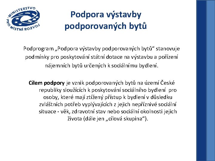 Podpora výstavby podporovaných bytů Podprogram „Podpora výstavby podporovaných bytů“ stanovuje podmínky pro poskytování státní