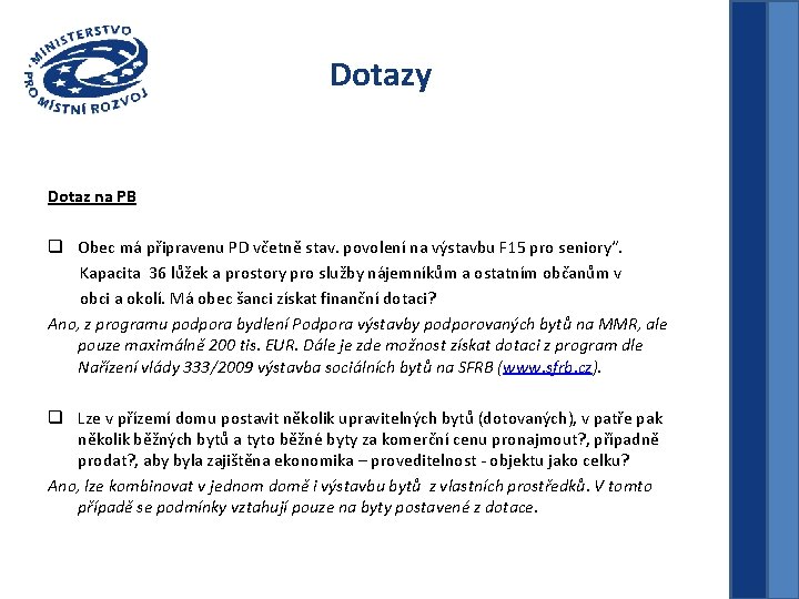 Dotazy Dotaz na PB q Obec má připravenu PD včetně stav. povolení na výstavbu