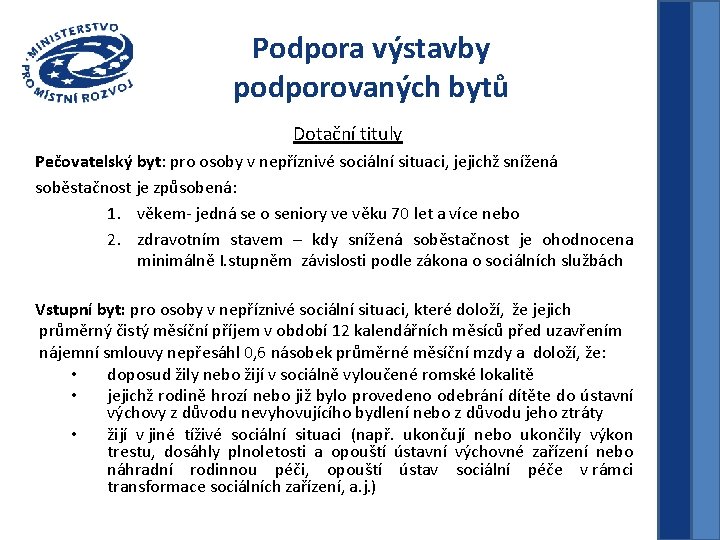 Podpora výstavby podporovaných bytů Dotační tituly Pečovatelský byt: pro osoby v nepříznivé sociální situaci,