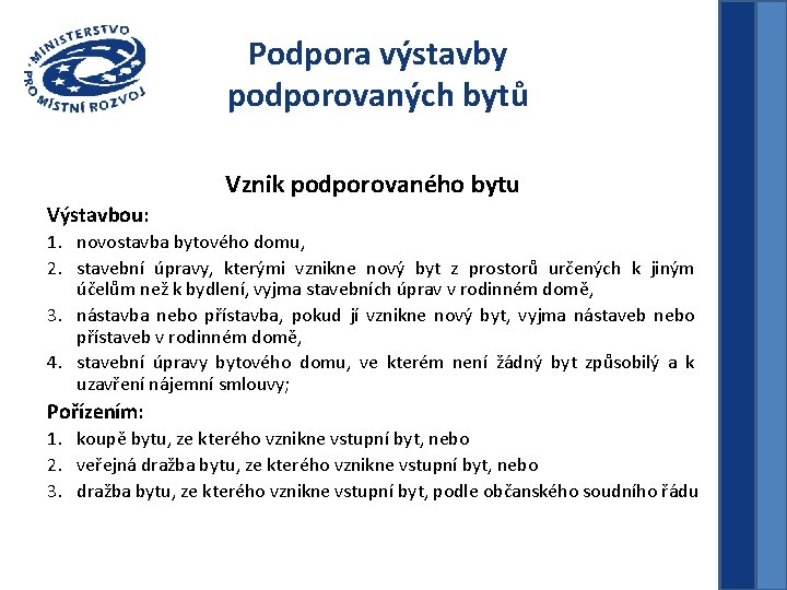 Podpora výstavby podporovaných bytů Vznik podporovaného bytu Výstavbou: 1. novostavba bytového domu, 2. stavební