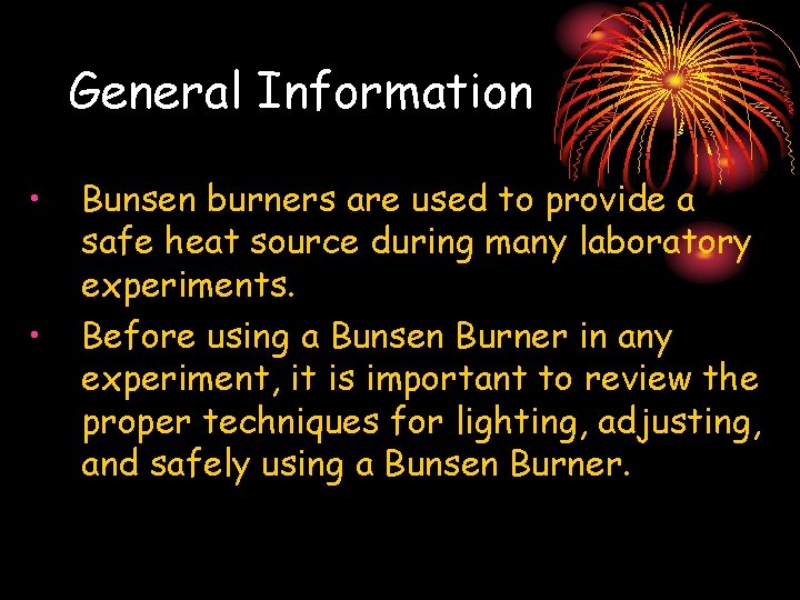 General Information • • Bunsen burners are used to provide a safe heat source