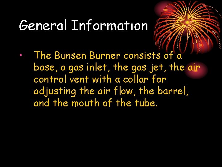 General Information • The Bunsen Burner consists of a base, a gas inlet, the