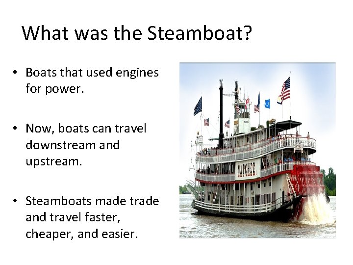 What was the Steamboat? • Boats that used engines for power. • Now, boats