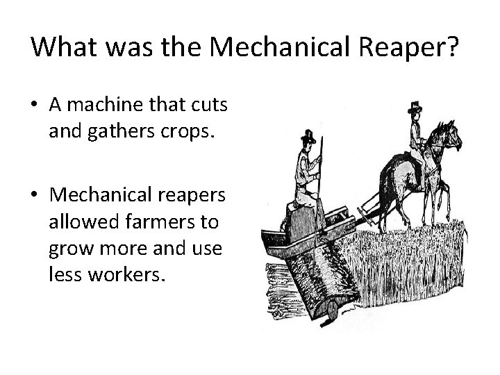 What was the Mechanical Reaper? • A machine that cuts and gathers crops. •