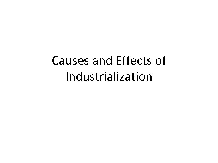 Causes and Effects of Industrialization 
