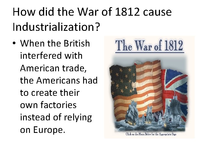 How did the War of 1812 cause Industrialization? • When the British interfered with