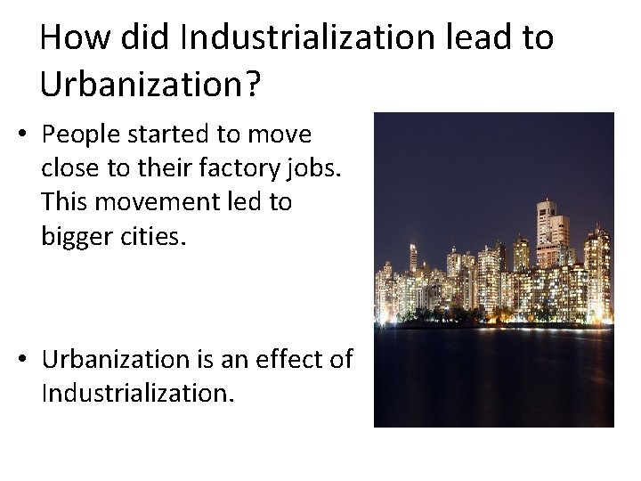 How did Industrialization lead to Urbanization? • People started to move close to their