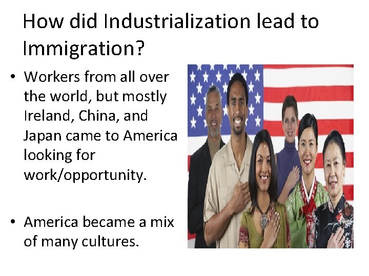 How did Industrialization lead to Immigration? • Workers from all over the world, but