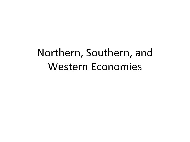 Northern, Southern, and Western Economies 