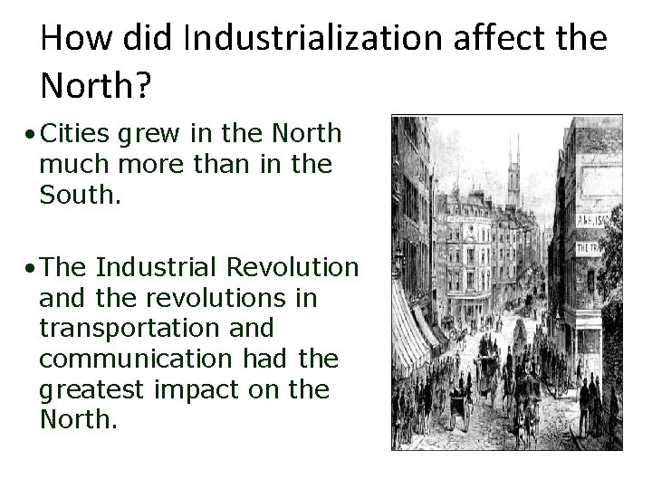 How did Industrialization affect the North? • Cities grew in the North much more