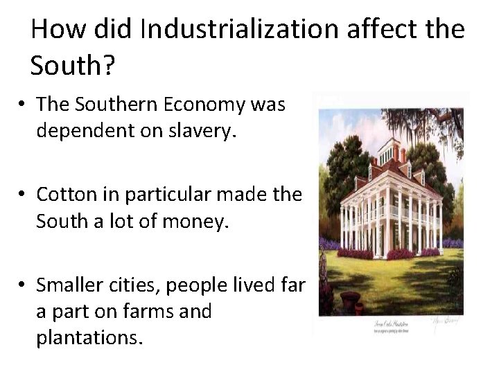 How did Industrialization affect the South? • The Southern Economy was dependent on slavery.
