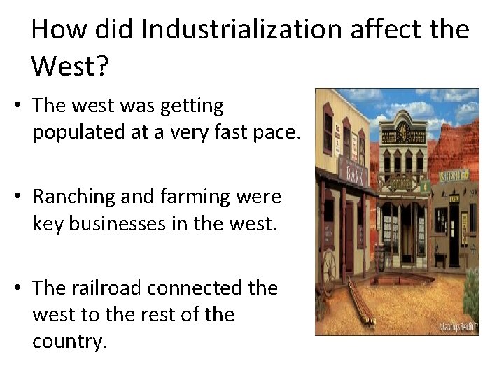 How did Industrialization affect the West? • The west was getting populated at a