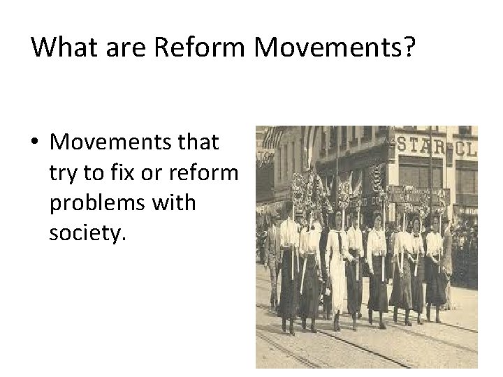 What are Reform Movements? • Movements that try to fix or reform problems with