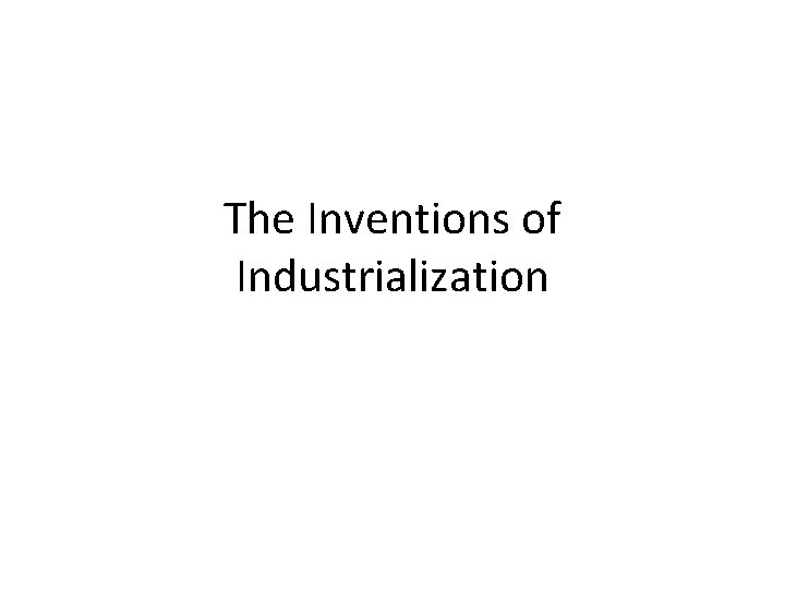 The Inventions of Industrialization 