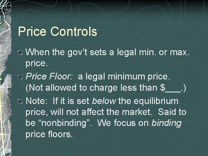 Price Controls When the gov’t sets a legal min. or max. price. Price Floor: