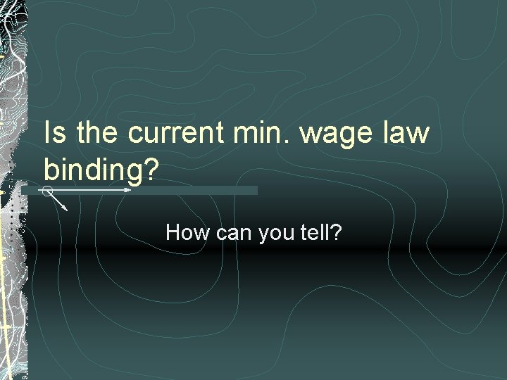 Is the current min. wage law binding? How can you tell? 