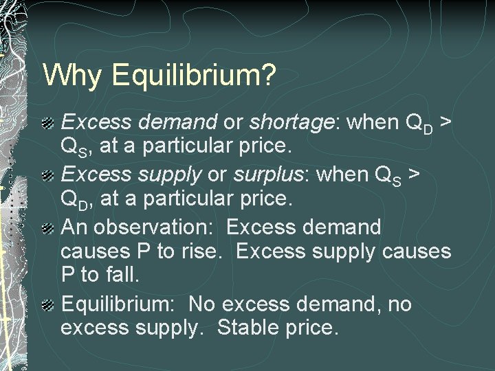 Why Equilibrium? Excess demand or shortage: when QD > QS, at a particular price.