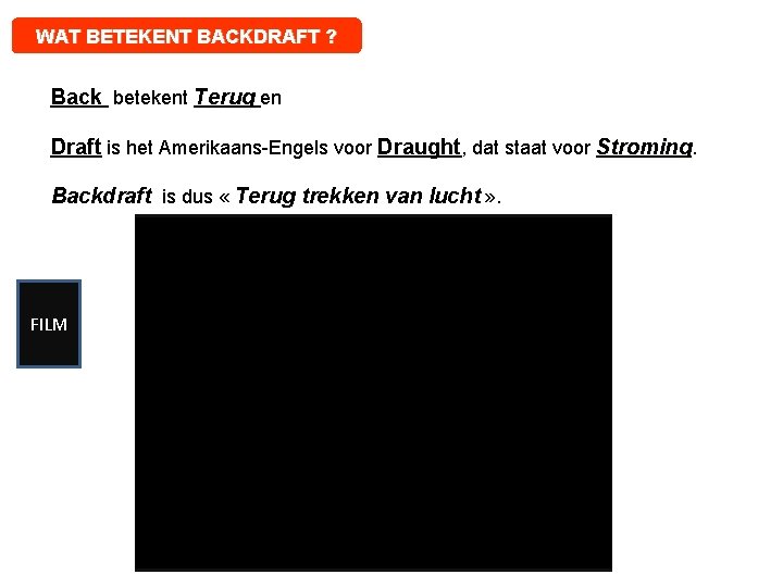 WAT BETEKENT BACKDRAFT ? Back betekent Terug en Draft is het Amerikaans-Engels voor Draught,