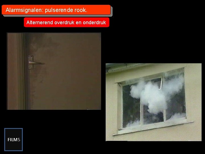 Alarmsignalen: pulserende rook. Alternerend overdruk en onderdruk FILMS 