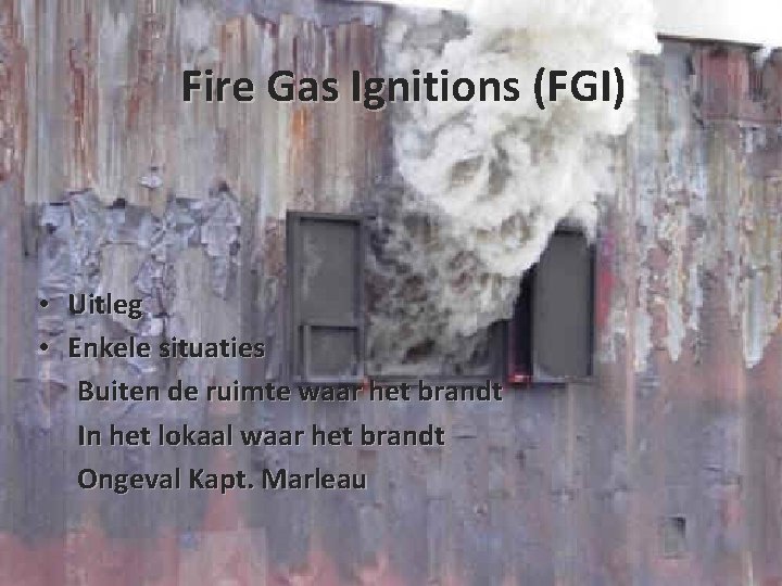 Fire Gas Ignitions (FGI) • Uitleg • Enkele situaties Buiten de ruimte waar het