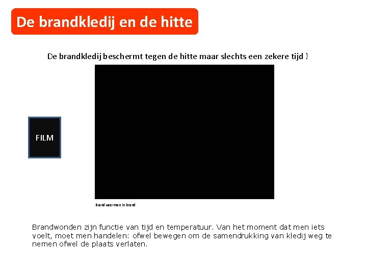 De brandkledij en de hitte De brandkledij beschermt tegen de hitte maar slechts een