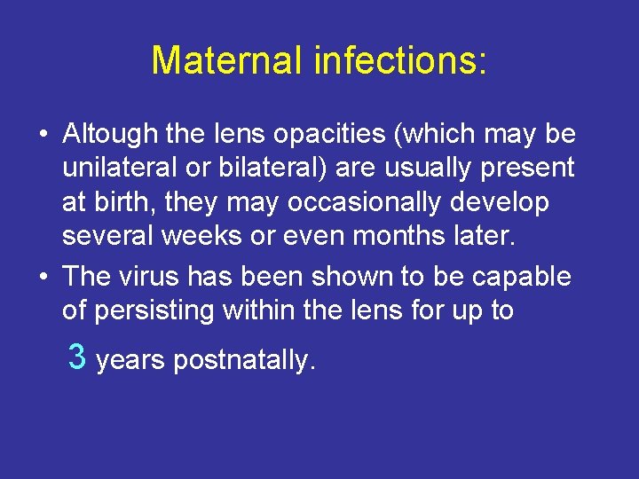 Maternal infections: • Altough the lens opacities (which may be unilateral or bilateral) are