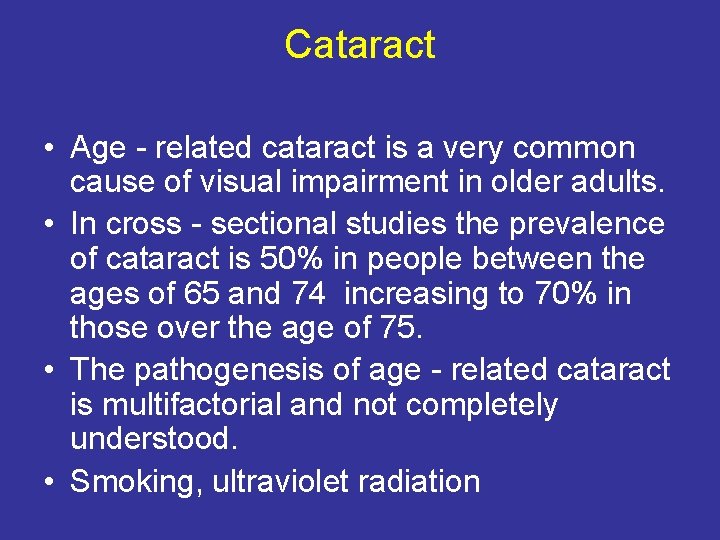 Cataract • Age - related cataract is a very common cause of visual impairment