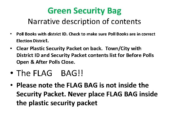 Green Security Bag Narrative description of contents • Poll Books with district ID. Check