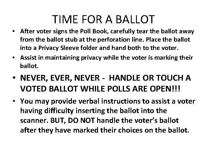 TIME FOR A BALLOT • After voter signs the Poll Book, carefully tear the