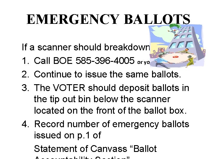 EMERGENCY BALLOTS If a scanner should breakdown. 1. Call BOE 585 -396 -4005 or