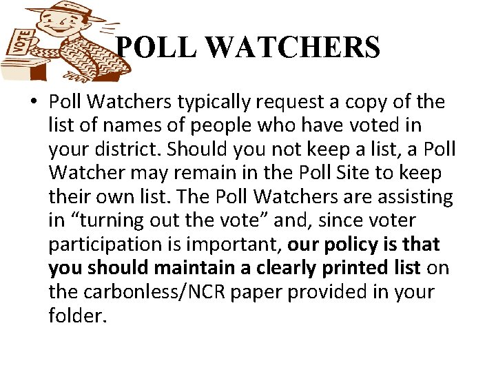 POLL WATCHERS • Poll Watchers typically request a copy of the list of names
