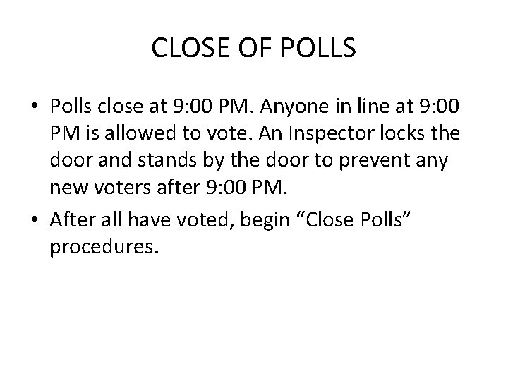 CLOSE OF POLLS • Polls close at 9: 00 PM. Anyone in line at