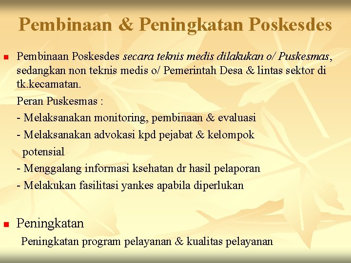 Pembinaan & Peningkatan Poskesdes n n Pembinaan Poskesdes secara teknis medis dilakukan o/ Puskesmas,