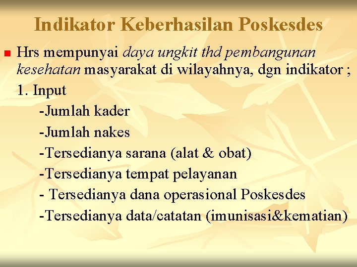 Indikator Keberhasilan Poskesdes n Hrs mempunyai daya ungkit thd pembangunan kesehatan masyarakat di wilayahnya,