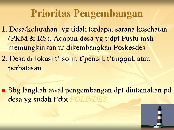 Prioritas Pengembangan 1. Desa/kelurahan yg tidak terdapat sarana kesehatan (PKM & RS). Adapun desa