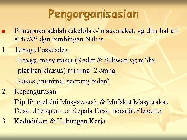 Pengorganisasian Prinsipnya adalah dikelola o/ masyarakat, yg dlm hal ini KADER dgn bimbingan Nakes.