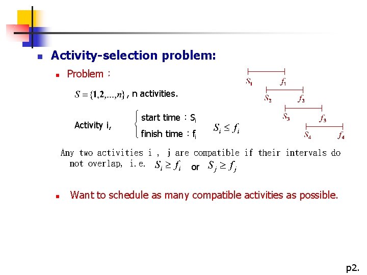  n Activity-selection problem: n Problem： , n activities. Activity i, start time：Si finish