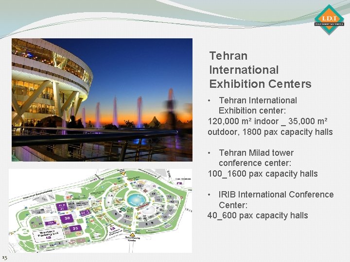 Tehran International Exhibition Centers • Tehran International Exhibition center: 120, 000 m² indoor _